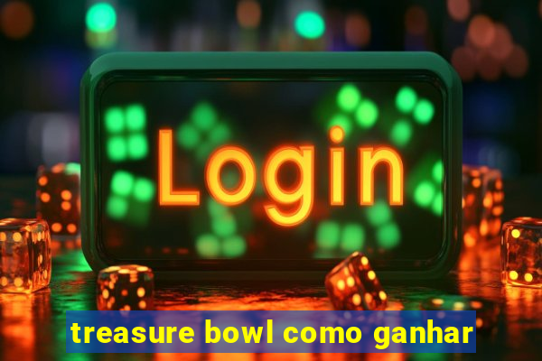 treasure bowl como ganhar